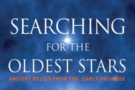 “Searching for the Oldest Stars: Ancient Relics from the Early Universe” (Princeton University Press) by Anna Frebel