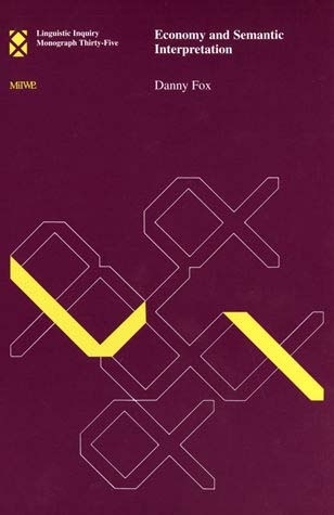 Cover of "Economy and Semantic Interpretation" (MIT Press) by Danny Fox. Praise from MIT's Noam Chomsky: "This finely-crafted inquiry is a major contribution to linguistic theory and to the study of syntax-semantics interconnections in particular. Fox develops a simple and far-reaching general principle of economy, and applies it to intricate data, much of it new, with careful and compelling argum...